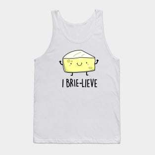 I Brie-live Cute Positive Brie Cheese Pun Tank Top